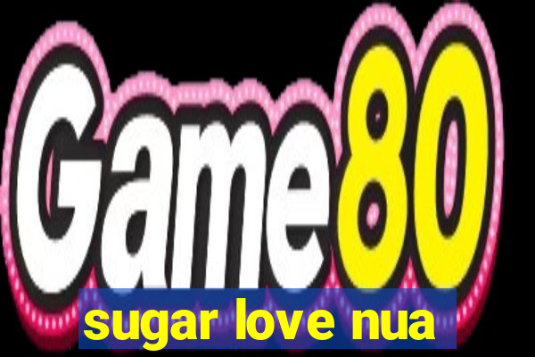 sugar love nua